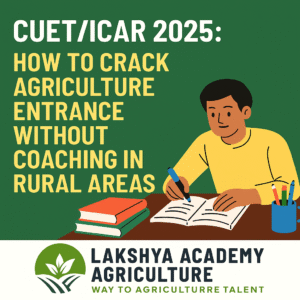 CUET/ICAR 2025: How to Crack Agriculture Entrance Without Coaching in Rural Areas