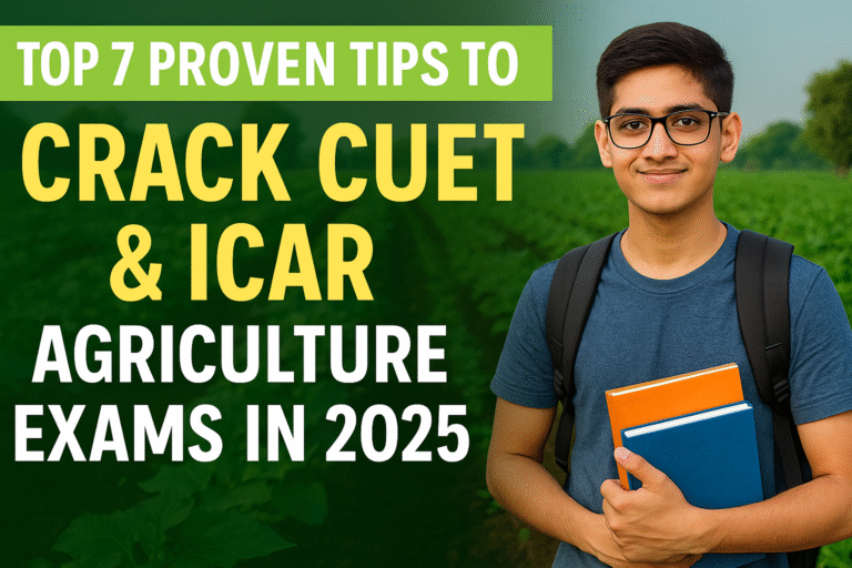 Top 7 Proven Tips to Crack CUET & ICAR Agriculture Exams in 2025